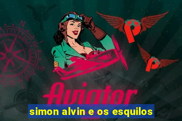 simon alvin e os esquilos